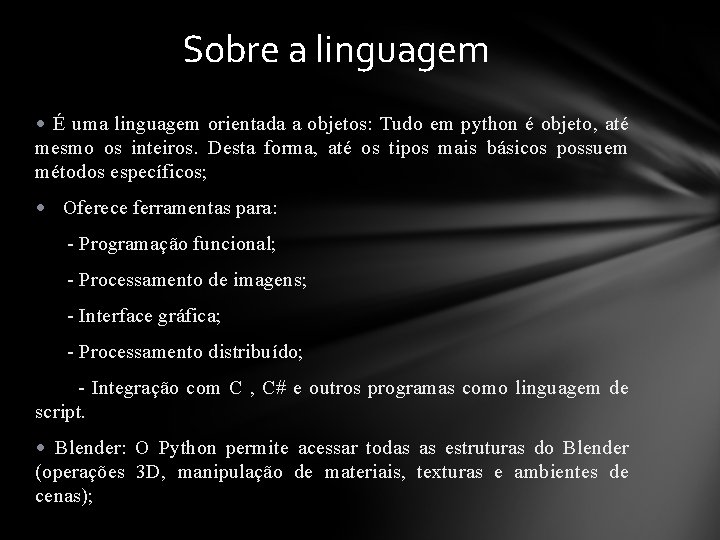 Sobre a linguagem • É uma linguagem orientada a objetos: Tudo em python é