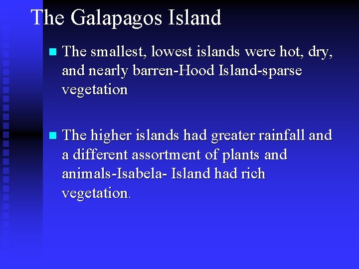 The Galapagos Island n The smallest, lowest islands were hot, dry, and nearly barren-Hood