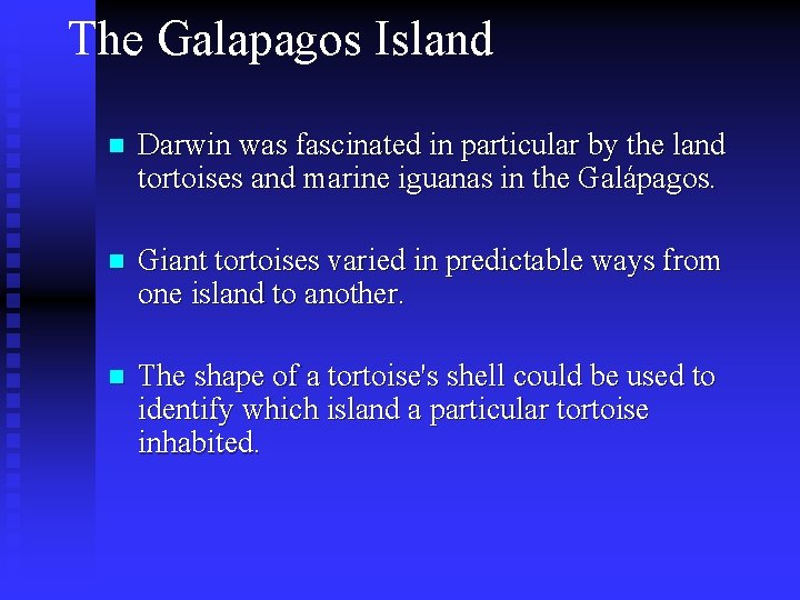 The Galapagos Island n Darwin was fascinated in particular by the land tortoises and