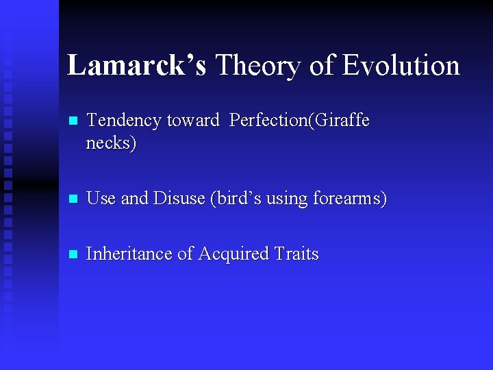 Lamarck’s Theory of Evolution n Tendency toward Perfection(Giraffe necks) n Use and Disuse (bird’s