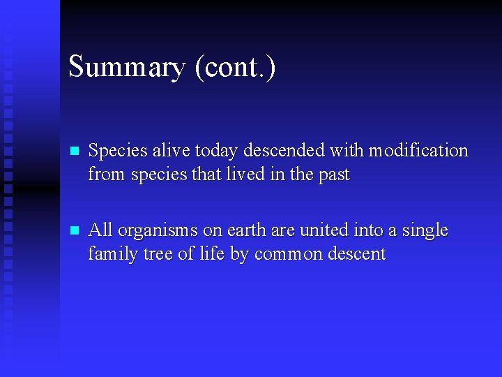 Summary (cont. ) n Species alive today descended with modification from species that lived