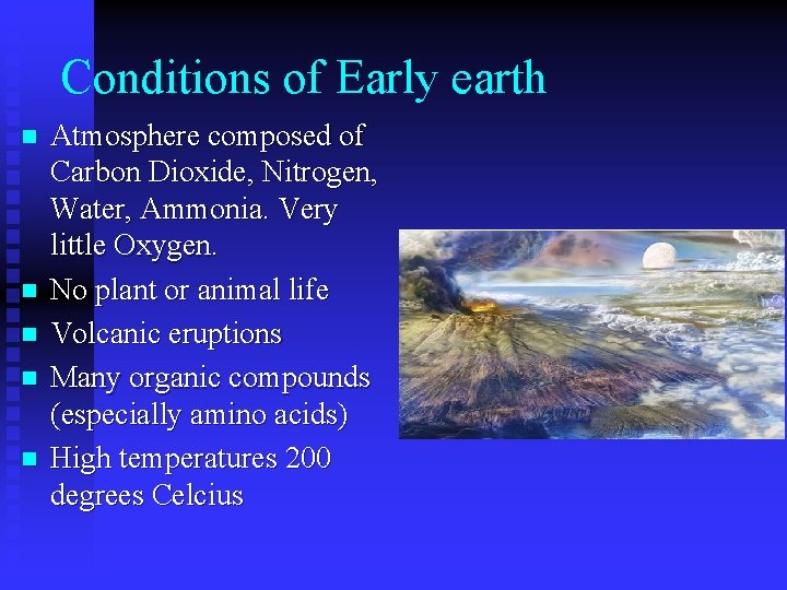 Conditions of Early earth n n n Atmosphere composed of Carbon Dioxide, Nitrogen, Water,