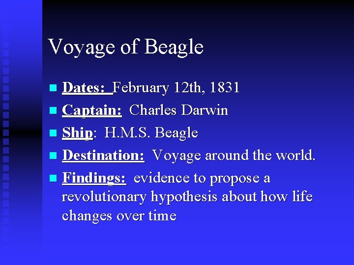 Voyage of Beagle Dates: February 12 th, 1831 n Captain: Charles Darwin n Ship: