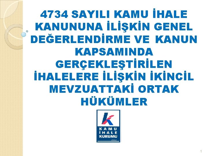 4734 SAYILI KAMU İHALE KANUNUNA İLİŞKİN GENEL DEĞERLENDİRME VE KANUN KAPSAMINDA GERÇEKLEŞTİRİLEN İHALELERE İLİŞKİN