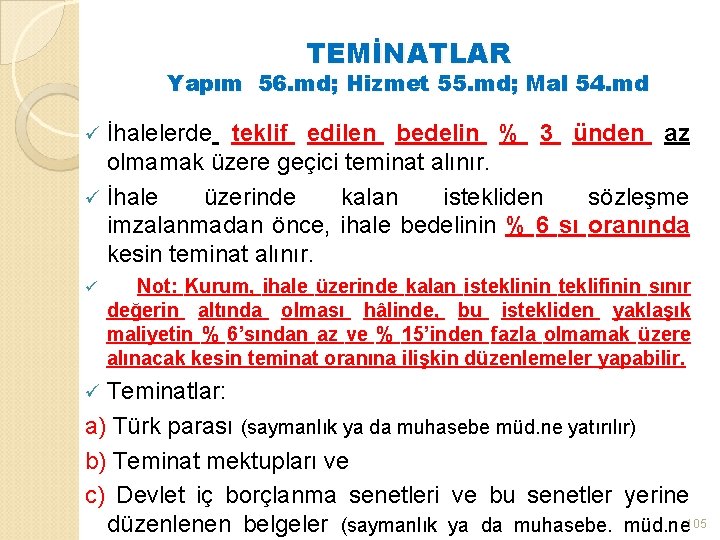 TEMİNATLAR Yapım 56. md; Hizmet 55. md; Mal 54. md İhalelerde teklif edilen bedelin