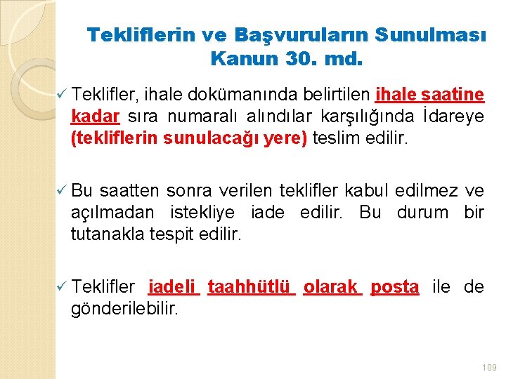 Tekliflerin ve Başvuruların Sunulması Kanun 30. md. ü Teklifler, ihale dokümanında belirtilen ihale saatine