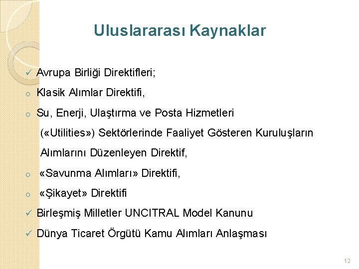 Uluslararası Kaynaklar ü Avrupa Birliği Direktifleri; o Klasik Alımlar Direktifi, o Su, Enerji, Ulaştırma