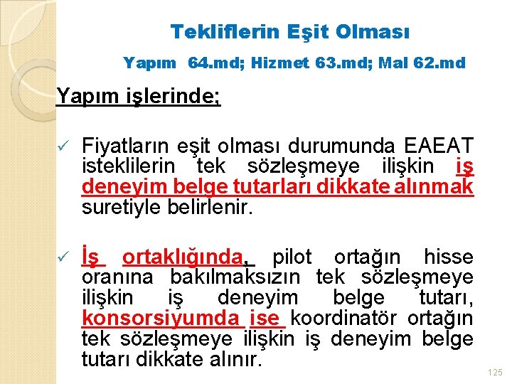 Tekliflerin Eşit Olması Yapım 64. md; Hizmet 63. md; Mal 62. md Yapım işlerinde;