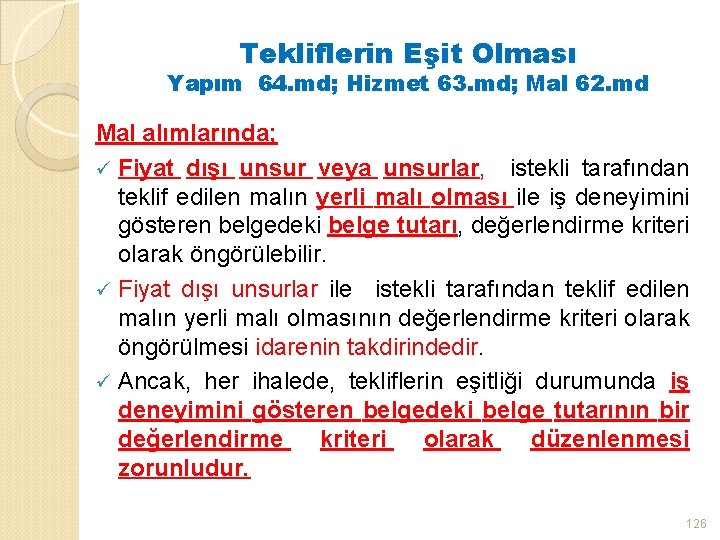 Tekliflerin Eşit Olması Yapım 64. md; Hizmet 63. md; Mal 62. md Mal alımlarında;