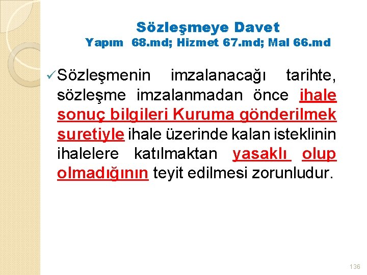 Sözleşmeye Davet Yapım 68. md; Hizmet 67. md; Mal 66. md ü Sözleşmenin imzalanacağı