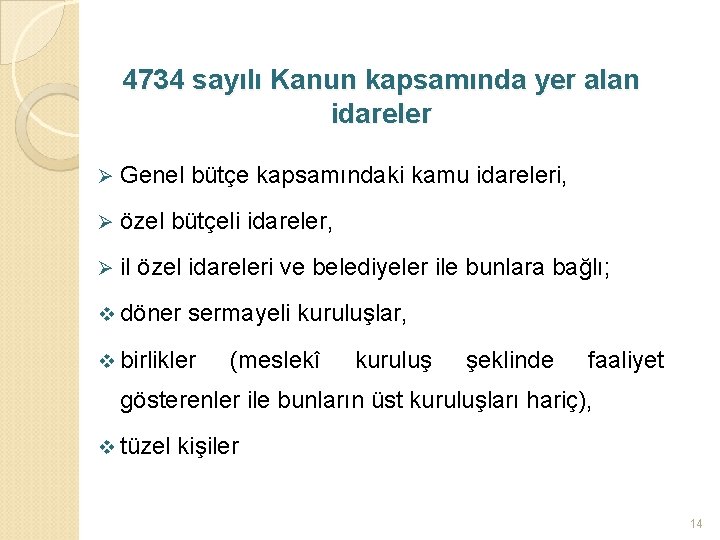 4734 sayılı Kanun kapsamında yer alan idareler Ø Genel bütçe kapsamındaki kamu idareleri, Ø