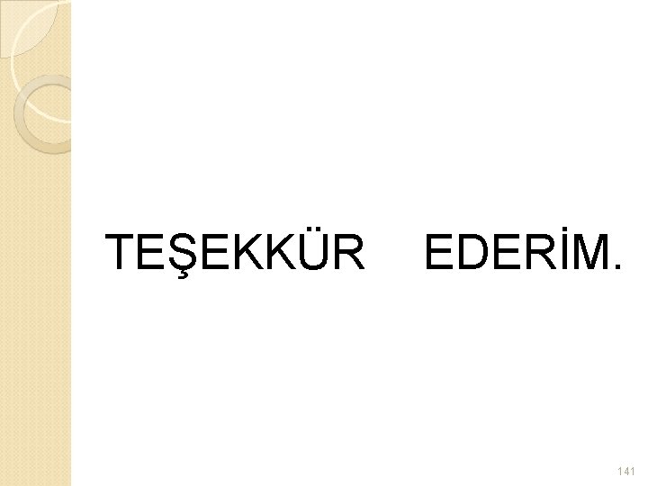 TEŞEKKÜR EDERİM. 141 