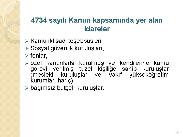 4734 sayılı Kanun kapsamında yer alan idareler Kamu iktisadi teşebbüsleri Sosyal güvenlik kuruluşları, fonlar,