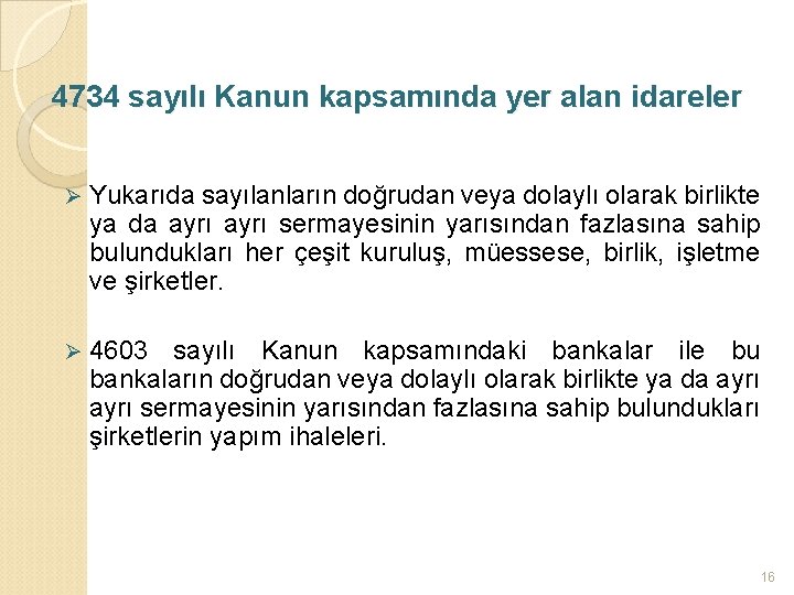 4734 sayılı Kanun kapsamında yer alan idareler Ø Yukarıda sayılanların doğrudan veya dolaylı olarak