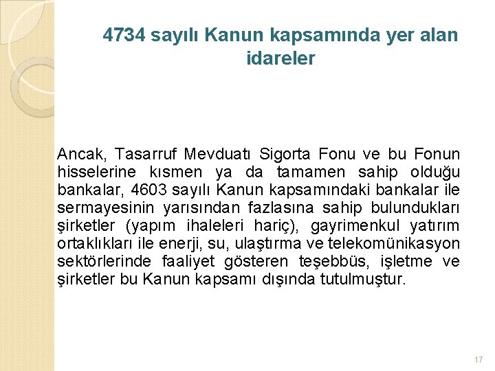 4734 sayılı Kanun kapsamında yer alan idareler Ancak, Tasarruf Mevduatı Sigorta Fonu ve bu