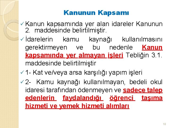 Kanunun Kapsamı ü Kanun kapsamında yer alan idareler Kanunun 2. maddesinde belirtilmiştir. ü İdarelerin