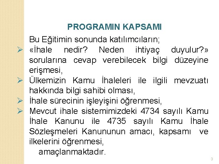 Ø Ø PROGRAMIN KAPSAMI Bu Eğitimin sonunda katılımcıların; «İhale nedir? Neden ihtiyaç duyulur? »