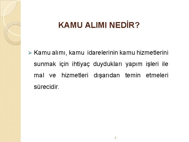 KAMU ALIMI NEDİR? Ø Kamu alımı, kamu idarelerinin kamu hizmetlerini sunmak için ihtiyaç duydukları