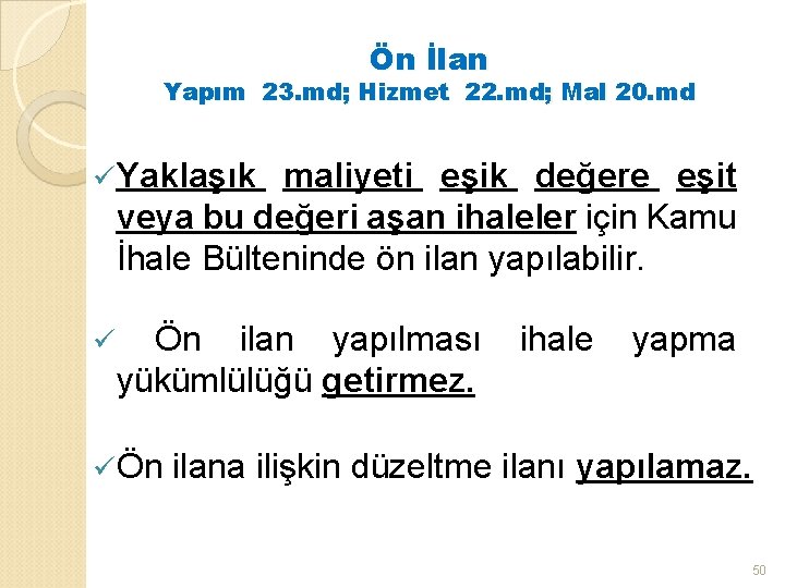 Ön İlan Yapım 23. md; Hizmet 22. md; Mal 20. md ü Yaklaşık maliyeti