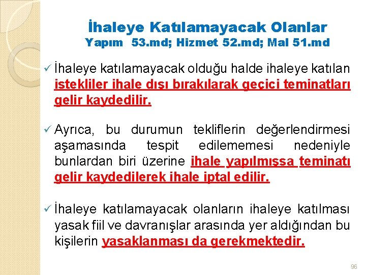 İhaleye Katılamayacak Olanlar Yapım 53. md; Hizmet 52. md; Mal 51. md ü İhaleye
