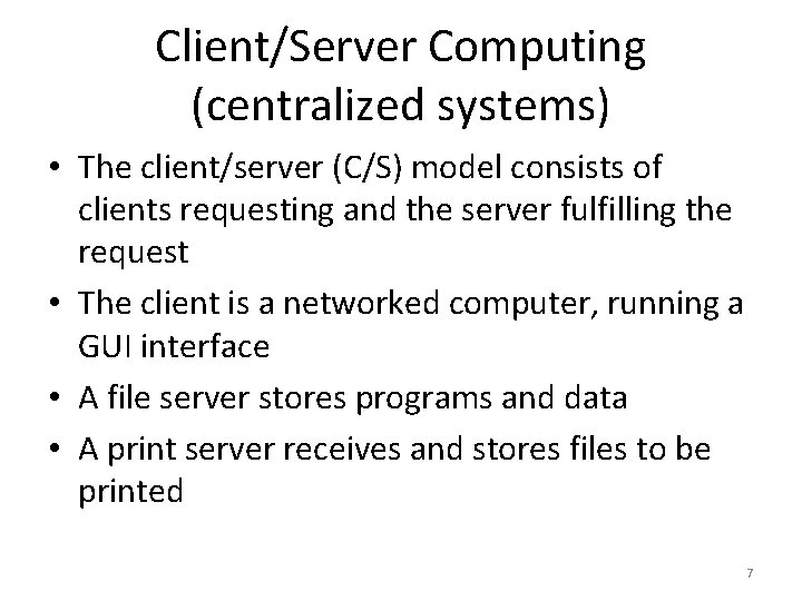 Client/Server Computing (centralized systems) • The client/server (C/S) model consists of clients requesting and