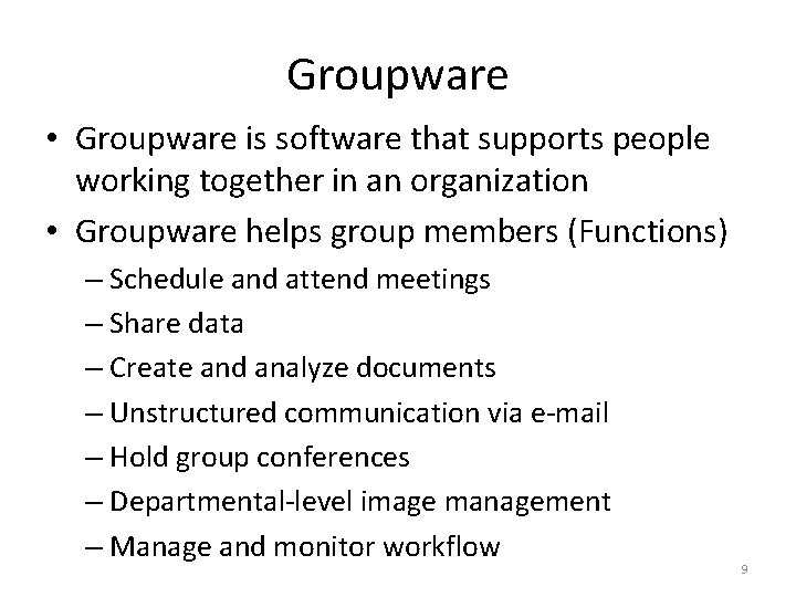 Groupware • Groupware is software that supports people working together in an organization •