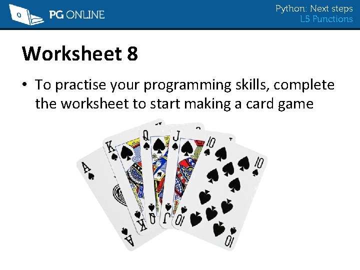 Python: Next steps L 5 Functions Worksheet 8 • To practise your programming skills,