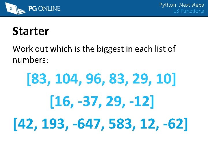 Python: Next steps L 5 Functions Starter Work out which is the biggest in