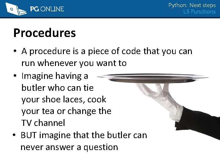 Python: Next steps L 5 Functions Procedures • A procedure is a piece of