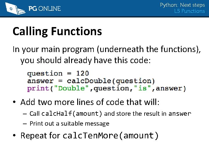 Python: Next steps L 5 Functions Calling Functions In your main program (underneath the