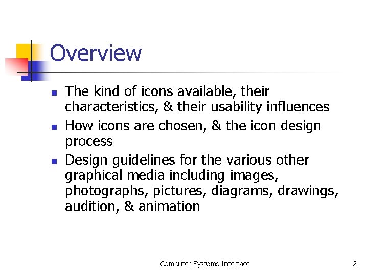 Overview n n n The kind of icons available, their characteristics, & their usability