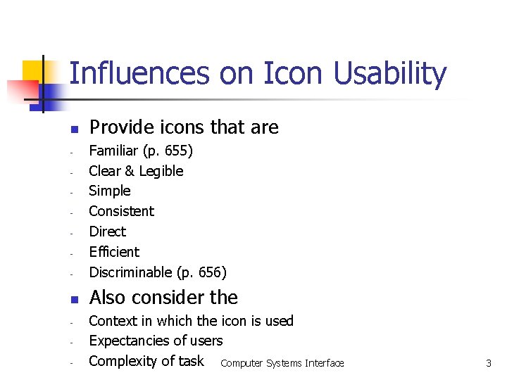 Influences on Icon Usability n Provide icons that are - Familiar (p. 655) Clear