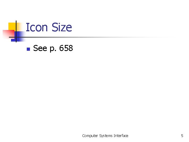 Icon Size n See p. 658 Computer Systems Interface 5 