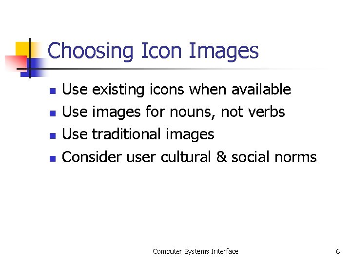 Choosing Icon Images n n Use existing icons when available Use images for nouns,