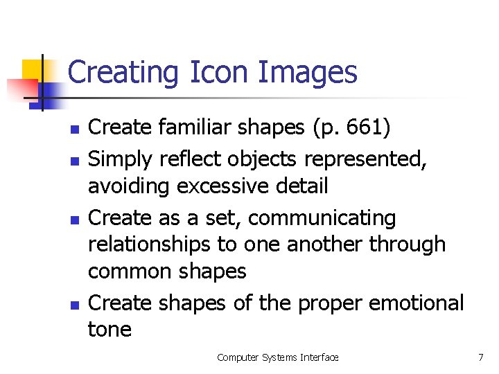 Creating Icon Images n n Create familiar shapes (p. 661) Simply reflect objects represented,