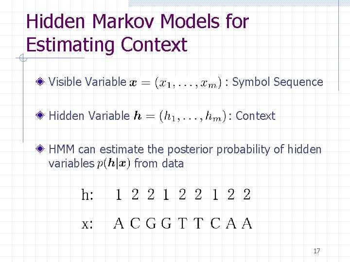 Hidden Markov Models for Estimating Context Visible Variable : Symbol Sequence Hidden Variable : Hidden Markov Models for Estimating Context Visible Variable : Symbol Sequence Hidden Variable :