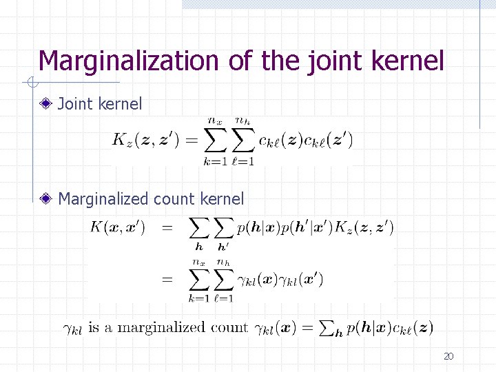Marginalization of the joint kernel Joint kernel Marginalized count kernel 20 Marginalization of the joint kernel Joint kernel Marginalized count kernel 20