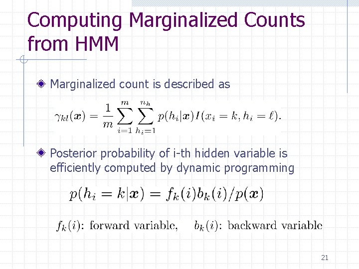 Computing Marginalized Counts from HMM Marginalized count is described as Posterior probability of i-th Computing Marginalized Counts from HMM Marginalized count is described as Posterior probability of i-th