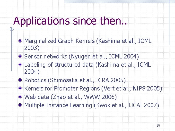 Applications since then. . Marginalized Graph Kernels (Kashima et al. , ICML 2003) Sensor Applications since then. . Marginalized Graph Kernels (Kashima et al. , ICML 2003) Sensor