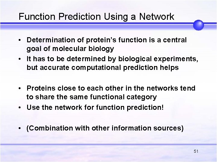 Function Prediction Using a Network • Determination of protein’s function is a central goal Function Prediction Using a Network • Determination of protein’s function is a central goal