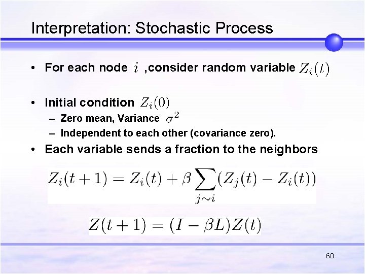 Interpretation: Stochastic Process • For each node , consider random variable • Initial condition Interpretation: Stochastic Process • For each node , consider random variable • Initial condition