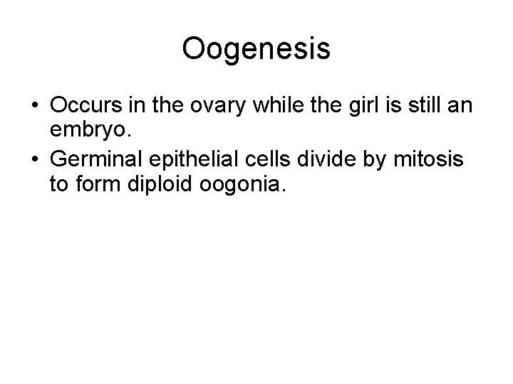 Oogenesis • Occurs in the ovary while the girl is still an embryo. • Oogenesis • Occurs in the ovary while the girl is still an embryo. •