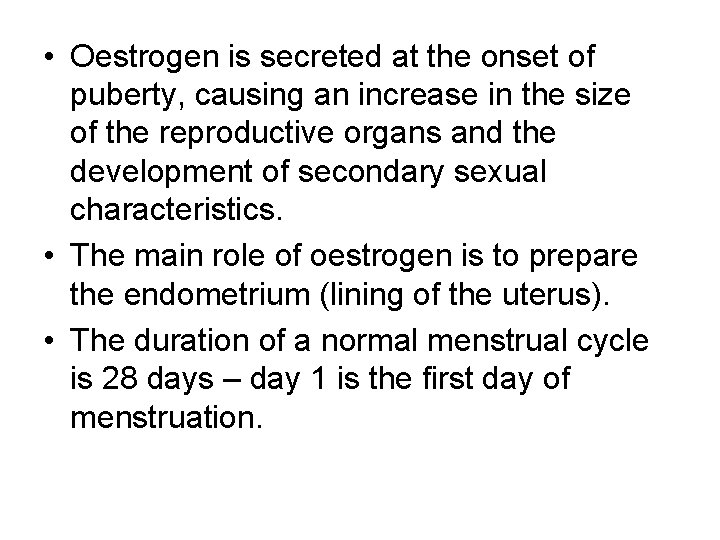 • Oestrogen is secreted at the onset of puberty, causing an increase in • Oestrogen is secreted at the onset of puberty, causing an increase in