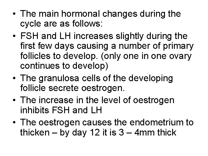 • The main hormonal changes during the cycle are as follows: • FSH • The main hormonal changes during the cycle are as follows: • FSH