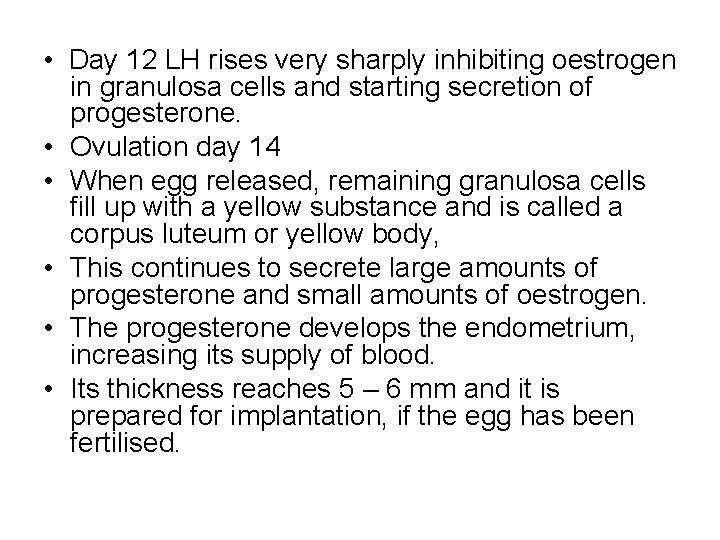 • Day 12 LH rises very sharply inhibiting oestrogen in granulosa cells and • Day 12 LH rises very sharply inhibiting oestrogen in granulosa cells and