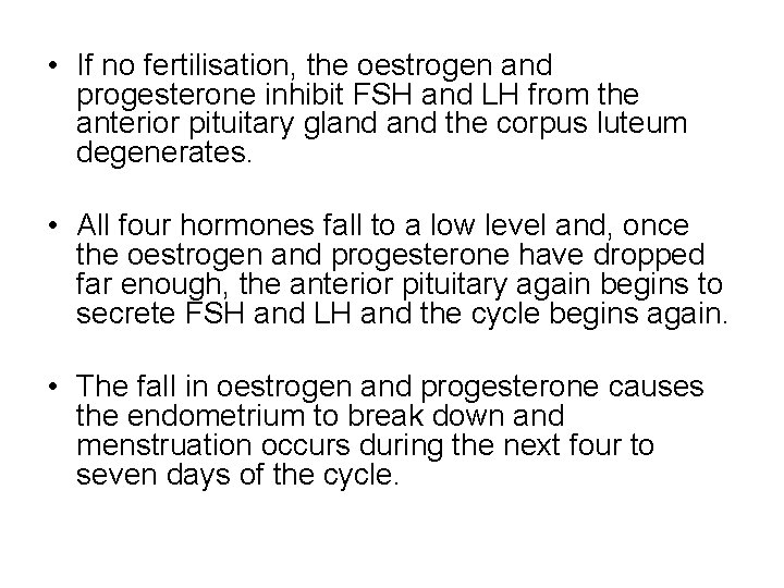 • If no fertilisation, the oestrogen and progesterone inhibit FSH and LH from • If no fertilisation, the oestrogen and progesterone inhibit FSH and LH from