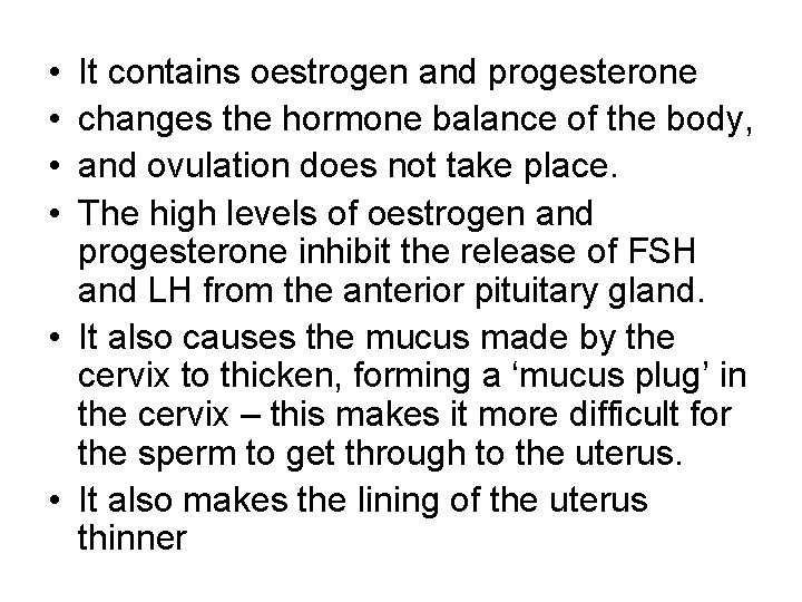 • • It contains oestrogen and progesterone changes the hormone balance of the • • It contains oestrogen and progesterone changes the hormone balance of the