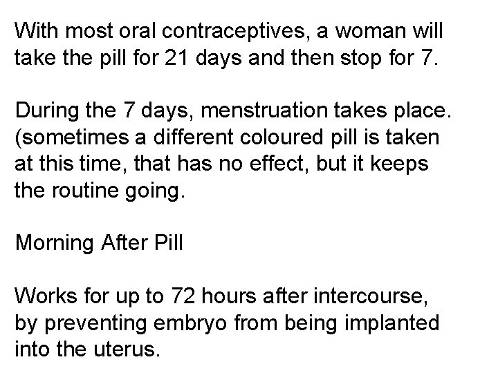 With most oral contraceptives, a woman will take the pill for 21 days and With most oral contraceptives, a woman will take the pill for 21 days and