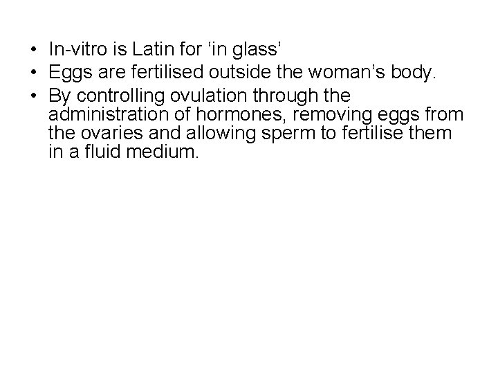 • In-vitro is Latin for ‘in glass’ • Eggs are fertilised outside the • In-vitro is Latin for ‘in glass’ • Eggs are fertilised outside the