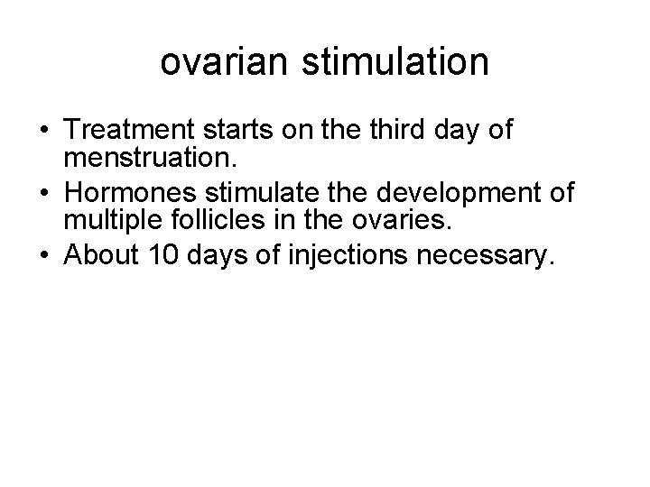 ovarian stimulation • Treatment starts on the third day of menstruation. • Hormones stimulate ovarian stimulation • Treatment starts on the third day of menstruation. • Hormones stimulate
